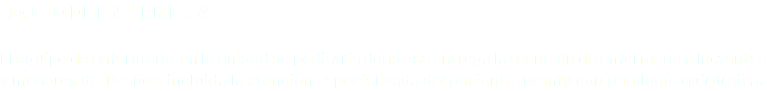 Equipo de Enfermería El equipo de enfermería en la unidad de pediatría donde se entrega la atención de enfermería a lactantes y menores de 16 años incluida la atención especializada del paciente infantil con patología quirúrgica.