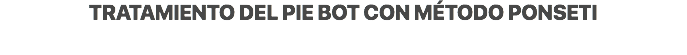 Tratamiento del Pie Bot con método Ponseti