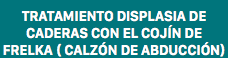 Tratamiento displasia de caderas con el cojín de Frelka ( calzón de abducción)